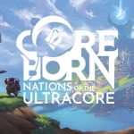 Coreborn: Nations of the Ultracore